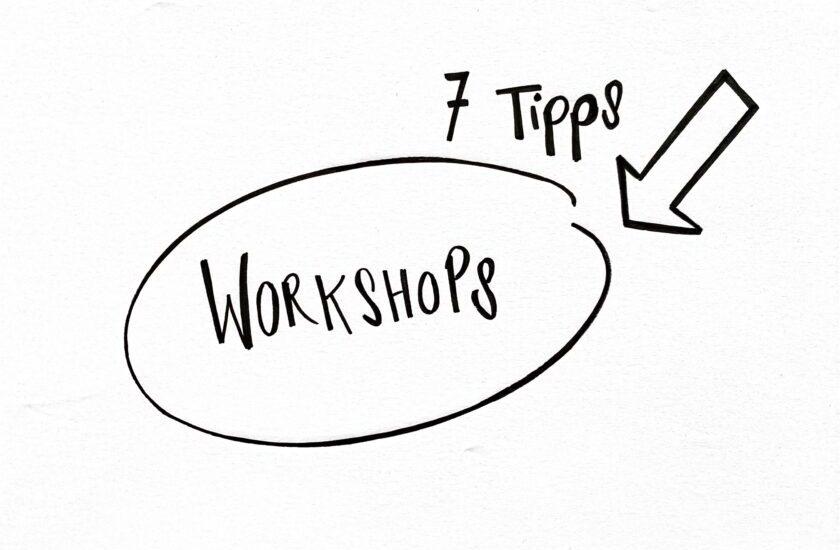 Skizze mit dem Wort Workshop eingekreist und einem Pfeil, daneben steht 7 Tipps geschrieben