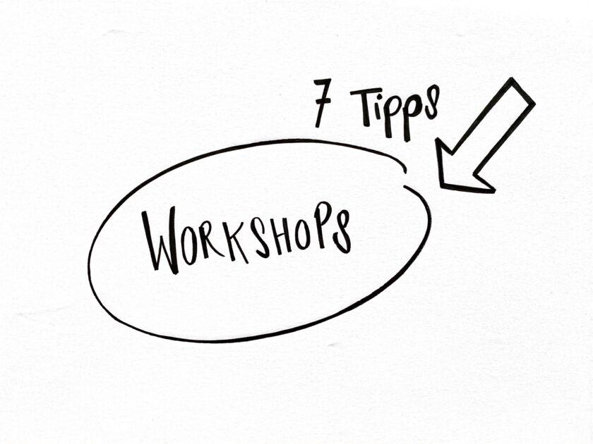 Skizze mit dem Wort Workshop eingekreist und einem Pfeil, daneben steht 7 Tipps geschrieben