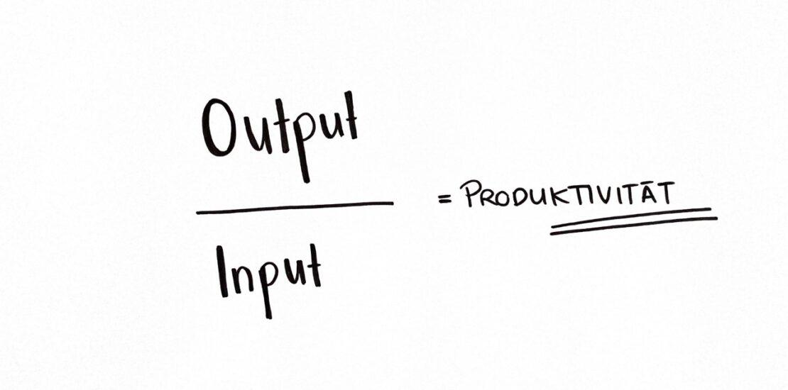 Skizze mit der Formel Output / Input = Produktivität